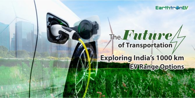 The Future of Transportation: Exploring India's 1000 km EV Range Options