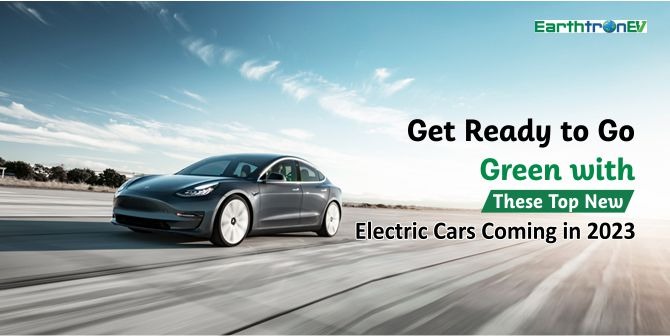 Get Ready to Go Green with These Top New Electric Cars Coming in 2023