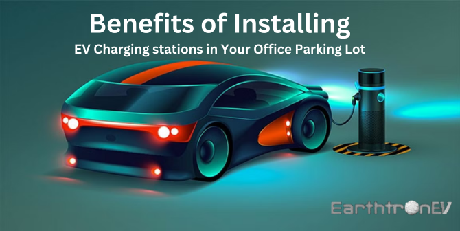 Benefits of Installing EV Charging stations in Your Office Parking Lot