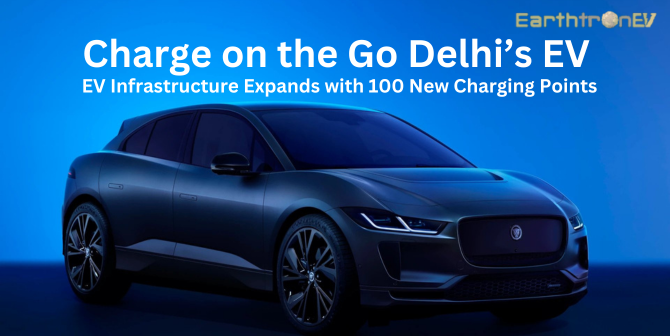 Charge on the Go Delhi’s EV Infrastructure Expands with 100 New Charging Points