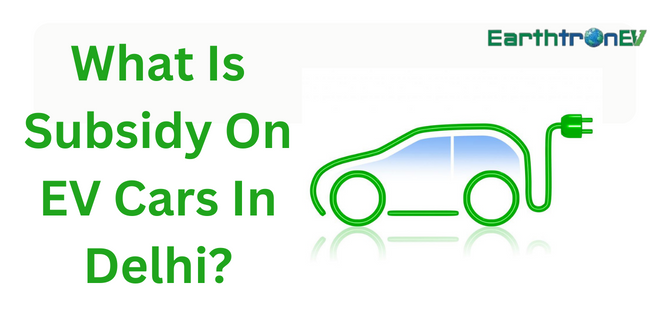 What is Subsidy on EV Cars in Delhi?
