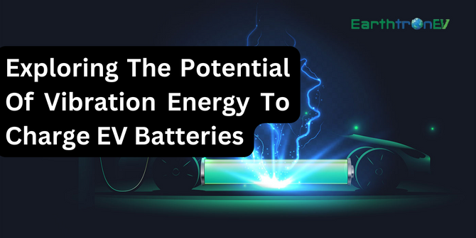 Exploring the Potential of Vibration Energy to Charge EV Batteries