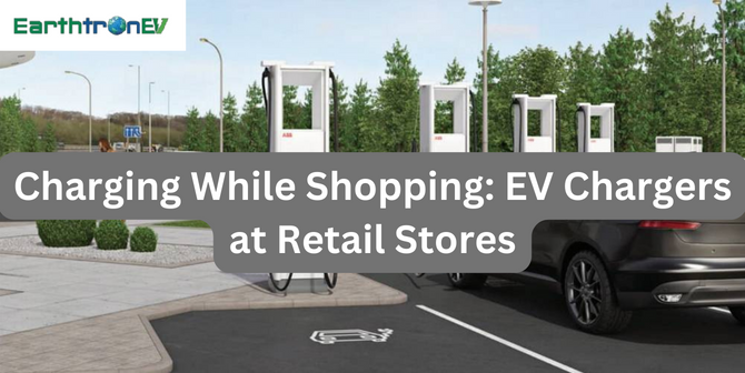 Charging While Shopping: EV Chargers at Retail Stores