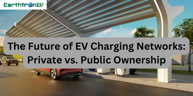 The Future of EV Charging Networks: Private vs. Public Ownership
